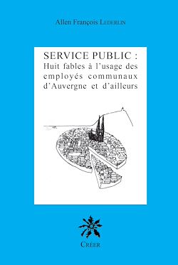 Télécharger le livre :  SERVICE PUBLIC : huit fables à l'usage des employés communaux d'Auvergne et d'Ailleurs