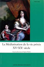 Télécharger le livre :  La Médiatisation de la vie privée XVe-XXe siècle