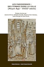 Télécharger le livre :  Les Parisiennes : des femmes dans la ville (Moyen Âge - XVIIIe siècle)