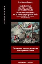 Télécharger le livre :  Du fanatisme dans la langue révolutionnaire ou de la persécution suscitée par les barbares du dix-huitième siècle, contre la religion chrétienne et ses ministres