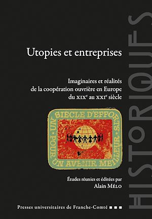 Téléchargez le livre :  Utopies et entreprises. Imaginaires et réalités de la coopération ouvrière en Europe du XIXe au XXIe siècle