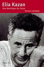 Télécharger le livre :  Elia Kazan. Une Amérique du chaos