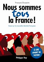 Télécharger le livre :  Nous sommes tous la France! Essai sur la nouvelle identité française