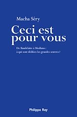Télécharger le livre :  Ceci est pour vous. De Baudelaire à Modiano : à qui sont dédiées les grandes oeuvres ?