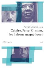 Télécharger le livre :  Césaire, Perse, Glissant - Les liaisons magnétiques