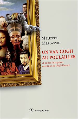 Téléchargez le livre :  Un Van Gogh au poulailler et autres incroyables aventures de chefs-d'oeuvre