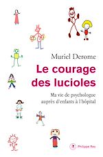 Télécharger le livre :  Le courage des lucioles. Ma vie de psychologue auprès d'enfants à l'hôpital