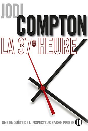 LA 37EME HEURE - UNE ENQUETE DE L'INSPECTEUR SARAH PRIBEK