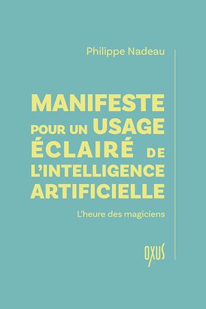 Téléchargez le livre :  Manifeste pour un usage éclairé de l'intelligence artificielle - L'heure des magiciens