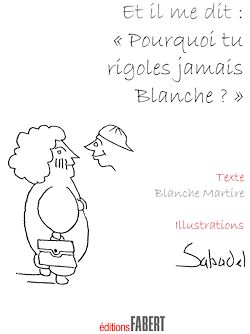Télécharger le livre :  Et il me dit : "Pourquoi tu rigoles jamais Blanche ?"