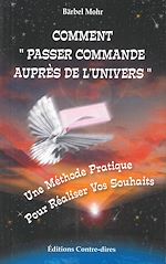 Télécharger le livre :  Comment passer commande auprès de l'univers - Une methode pratique pour réaliser vos souhaits