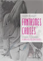 Télécharger le livre :  Fantasmes croisés - 5 femmes / 5 hommes, 10 nouvelles érotiques