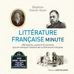 Télécharger le livre :  Littérature française minute - 200 oeuvres, auteurs et courants qui ont marqué l'histoire de la litt