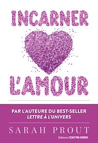 Téléchargez le livre :  Incarner l'amour - Sept manières d'ouvrir votre coeur et de créer votre bonheur