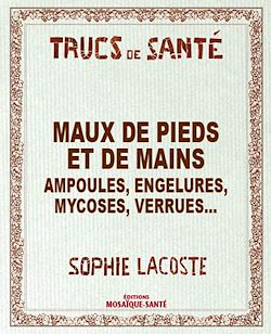 Télécharger le livre :  Maux de pieds et de mains - Ampoules, engelures, mycoses, verrues...