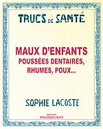 Télécharger le livre :  Maux d'enfants - Poussées dentaires, rhumes, poux...