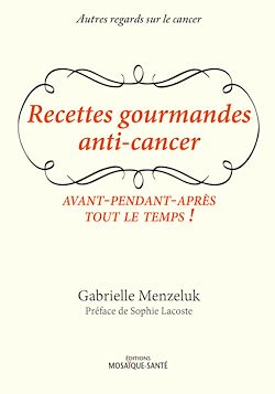 Télécharger le livre :  Recettes gourmandes anti-cancer - Avant, pendant, après, tout le temps !