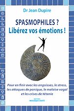 Download this eBook Spasmophiles ? Libérez vos émotions !