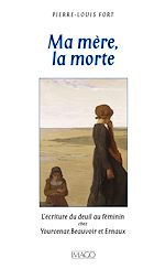 Télécharger le livre :  Ma mère, la morte : L'écriture du deuil chez Yourcenar, Beauvoir, Ernaux