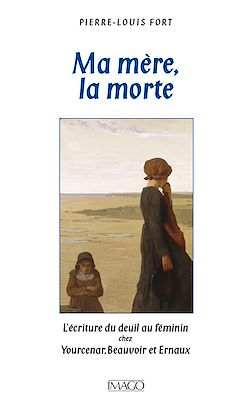 Télécharger le livre :  Ma mère, la morte : L'écriture du deuil chez Yourcenar, Beauvoir, Ernaux