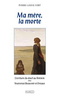 Télécharger le livre :  Ma mère, la morte : L'écriture du deuil chez Yourcenar, Beauvoir, Ernaux