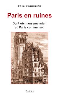 Télécharger le livre :  Paris en ruines - Du Paris haussmannien au Paris communard