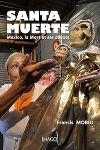 Télécharger le livre :  Santa Muerte. Mexico, la Mort et ses dévots