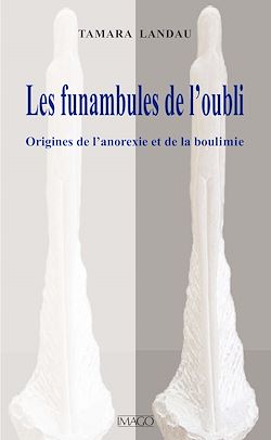 Télécharger le livre :  Les Funambules de l'oubli - Origines de l'anorexie et de la boulimie
