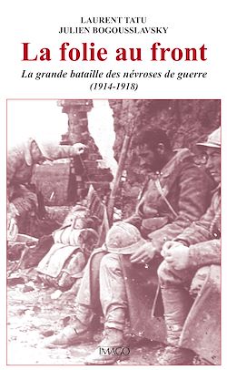 Télécharger le livre :  La folie au front : La grande bataille des névroses de guerre (1914-1918)