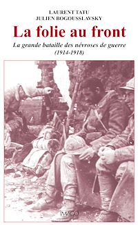 Télécharger le livre :  La folie au front : La grande bataille des névroses de guerre (1914-1918)