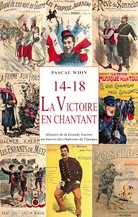 Télécharger le livre :  14-18, La Victoire en chantant : Histoire de la Grande Guerre au travers des chansons de l'époque