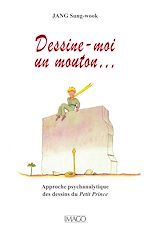 Télécharger le livre :  Dessine moi un mouton… Approche psychanalytique des dessins du Petit Prince