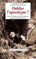 Télécharger le livre :  Oublier l'apocalypse ? Loisirs et distractions des combattants pendant la Grande Guerre