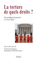 Télécharger le livre :  La torture, de quels droits ? - Une pratique de pouvoir XVIe-XXIe siècle