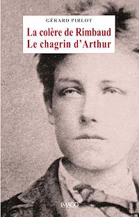Télécharger le livre :  La colère de Rimbaud, le chagrin d'Arthur