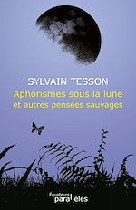 Télécharger le livre :  Aphorismes sous la lune et autres pensées sauvages