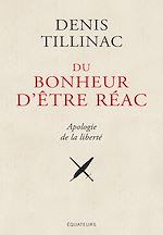 Télécharger le livre :  Du bonheur d'être réac. Apologie de la liberté