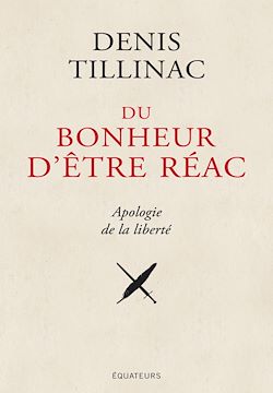 Télécharger le livre :  Du bonheur d'être réac : Apologie de la liberté