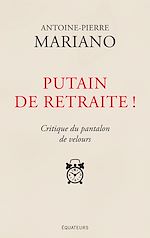 Télécharger le livre :  Putain de retraite ! Critique du pantalon de velours