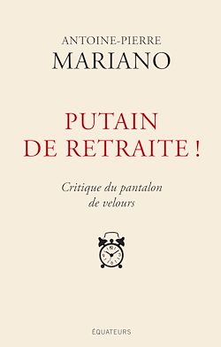 Télécharger le livre :  Putain de retraite ! - Critique du pantalon de velours