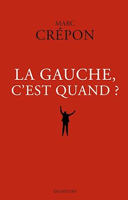 Télécharger le livre :  La Gauche, c'est quand ?