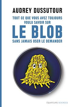 Télécharger le livre :  Tout ce que vous avez toujours voulu savoir sur le blob sans jamais oser le demander
