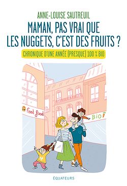 Télécharger le livre :  Maman, pas vrai que les nuggets, c'est des fruits ? - Chronique d'une année (presque) 100% bio