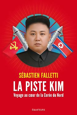Télécharger le livre :  La piste Kim : Voyage au cœur de la Corée du Nord