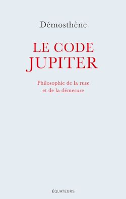 Télécharger le livre :  Le code Jupiter : Philosophie de la ruse et de la démesure