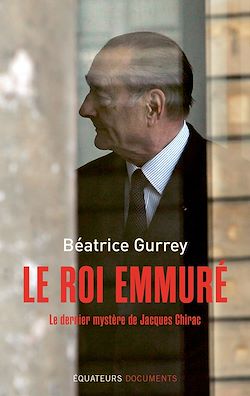 Télécharger le livre :  Le roi emmuré : Le dernier mystère de Jacques Chirac