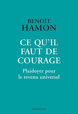Télécharger le livre :  Ce qu'il faut de courage : Plaidoyer pour le revenu universel
