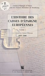 Télécharger le livre :  L'Histoire des Caisses d'Épargne européennes (1) : Les Origines des Caisses d'Épargne, 1815-1848