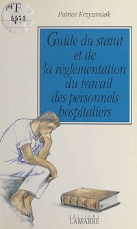 Téléchargez le livre :  Guide du statut et de la réglementation du travail des personnels hospitaliers