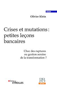 Télécharger le livre :  Crises et mutations : petites leçons bancaires